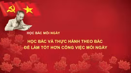 Học Bác và thực hành theo Bác để làm tốt hơn công việc mỗi ngày