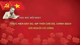 Học Bác mỗi ngày: Thực hiện đầy đủ, kịp thời chế độ, chính sách với người có công