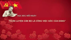 Học Bác mỗi ngày: 'Huấn luyện cán bộ là công việc gốc của Đảng'