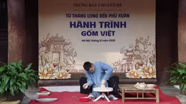 Cảm nhận hành trình gốm Việt từ Thăng Long đến Phú Xuân