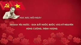 Học Bác mỗi ngày: Thi đua yêu nước - đưa đất nước bước vào kỷ nguyên hùng cường, thịnh vượng