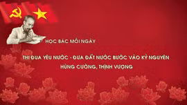 Học Bác mỗi ngày: Thi đua yêu nước - đưa đất nước bước vào kỷ nguyên hùng cường, thịnh vượng
