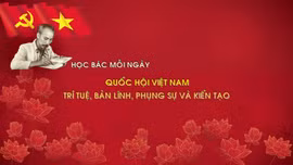Học Bác mỗi ngày: Quốc hội Việt Nam: trí tuệ, bản lĩnh, phụng sự và kiến tạo