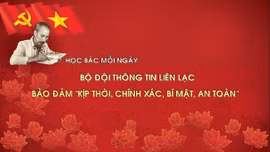 Học Bác mỗi ngày: Bộ đội thông tin liên lạc bảo đảm 'kịp thời, chính xác, bí mật, an toàn'