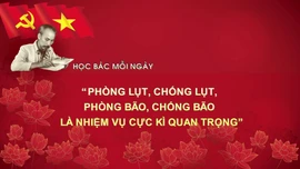 Học Bác mỗi ngày: 'Phòng lụt, chống lụt, phòng bão, chống bão là nhiệm vụ cực kì quan trọng'