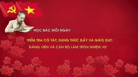 Học Bác mỗi ngày: 'Kiểm tra có tác dụng thúc đẩy và giáo dục đảng viên và cán bộ làm tròn nhiệm vụ'