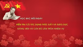 Học Bác mỗi ngày: 'Kiểm tra có tác dụng thúc đẩy và giáo dục đảng viên và cán bộ làm tròn nhiệm vụ'