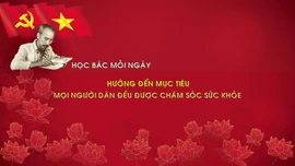 Học Bác mỗi ngày: Hướng đến mục tiêu mọi người dân đều được chăm sóc sức khỏe