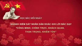 Học Bác mỗi ngày: Ngành Kiểm sát nhân dân khắc ghi lời Bác dạy: 'Công minh, chính trực, khách quan, thận trọng, khiêm tốn'