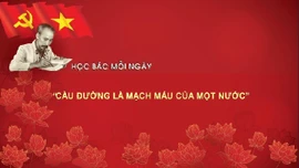 Học Bác mỗi ngày: 'Cầu đường là mạch máu của một nước'