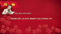 Học Bác mỗi ngày: 'Đoàn kết là sức mạnh của chúng ta'