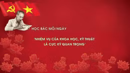 Học Bác mỗi ngày: 'Nhiệm vụ của khoa học, kỹ thuật là cực kỳ quan trọng'
