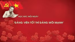 Học Bác mỗi ngày: 'Đảng viên tốt thì Đảng mới mạnh'