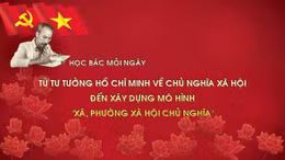 Học Bác mỗi ngày: Từ tư tưởng Hồ Chí Minh về chủ nghĩa xã hội đến xây dựng mô hình 'xã, phường xã hội chủ nghĩa'