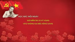 Học Bác mỗi ngày: Gửi niềm tin và kỳ vọng vào những đại biểu xứng đáng