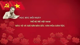 Học Bác mỗi ngày: Thế hệ trẻ Việt Nam bảo vệ và giữ gìn bản sắc văn hóa dân tộc