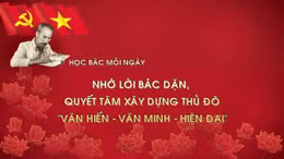 Học Bác mỗi ngày: Nhớ lời Bác dặn, quyết tâm xây dựng Thủ đô 'văn hiến - văn minh - hiện đại'