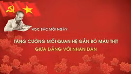 Học Bác mỗi ngày: Tăng cường mối quan hệ gắn bó máu thịt giữa Đảng với nhân dân