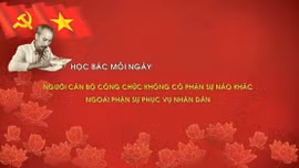 Học Bác mỗi ngày: Người cán bộ công chức không có phận sự nào khác ngoài phận sự phục vụ nhân dân
