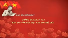 Học Bác mỗi ngày: Quảng bá và lan tỏa bản sắc văn hóa Việt Nam với thế giới