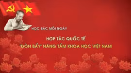 Học Bác mỗi ngày: Hợp tác quốc tế - 'đòn bẩy' nâng tầm khoa học Việt Nam