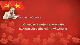 Đối ngoại là nhiệm vụ trọng yếu, gắn liền với quốc phòng và an ninh