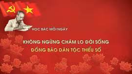Học Bác mỗi ngày: Không ngừng chăm lo đời sống đồng bào dân tộc thiểu số 