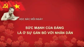 Học Bác mỗi ngày: Sức mạnh của Đảng là ở sự gắn bó với nhân dân
