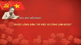 Học Bác mỗi ngày: 'Được lòng dân, thì việc gì cũng làm được'