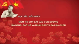 Học Bác mỗi ngày: Niềm tin son sắt vào con đường mà Đảng, Bác Hồ và Nhân dân ta đã lựa chọn 