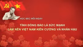Học Bác mỗi ngày: Tình đồng bào là sức mạnh làm nên Việt Nam kiên cường và nhân hậu 