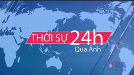 Thời sự 24h qua ảnh sáng 26/6/2025
