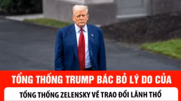 Tổng thống Trump bác bỏ lý do của ông Zelensky về trao đổi lãnh thổ