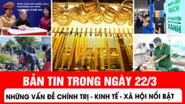 Bản tin trong nước tổng hợp ngày 22/3