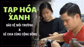 Video 'Tạp hóa xanh' chung tay bảo vệ môi trường 