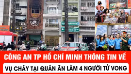 Công an TP Hồ Chí Minh thông tin về vụ cháy tại quán ăn làm 4 người tử vong