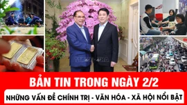 Những vấn đề thời sự nổi bật trong ngày 2/2