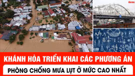 Khánh Hòa triển khai các phương án phòng chống mưa lụt ở mức cao nhất