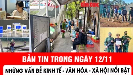 Bản tin Kinh tế - Văn hóa - Xã hội nổi bật trong ngày 12/11 