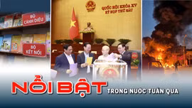 Tin tức TV: Kỳ họp thứ 6, Quốc hội khóa XV xem xét nhiều vấn đề quan trọng; hoả hoạn nghiêm trọng tại Hà Nội