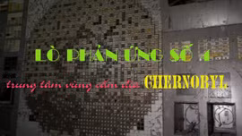 Bên trong lò phản ứng số 4 - trung tâm vùng cấm địa Chernobyl