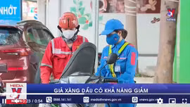 Giá xăng dầu có khả năng giảm