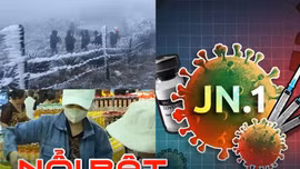Tin tức TV - Nổi bật trong nước tuần qua: Rét đậm, rét hại bao phủ miền Bắc; xuất hiện biến thể phụ COVID-19 nguy hiểm