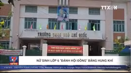 Bị 'đánh hội đồng', nữ sinh lớp 6 rút hung khí đâm loạn xạ