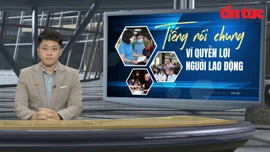 Tin tức TV: Tiếng nói chung vì quyền lợi người lao động