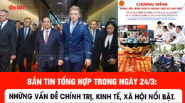 Những thông tin kinh tế, xã hội nổi bật trong ngày 24/3