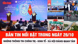 Những thông tin chính trị - kinh tế - xã hội nổi bật trong ngày 26/10 