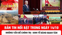 Những thông tin chính trị - kinh tế - xã hội nổi bật trong ngày 14/10