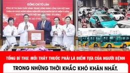 Tổng Bí thư: Mỗi thầy thuốc phải là điểm tựa của người bệnh trong những thời khắc khó khăn nhất