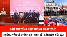 Những tin nổi bật ngày 24/2: Tăng tốc sản xuất, sẵn sàng bầu cử